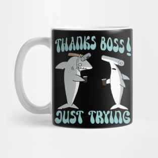 THANKS BOSS! JUST TRYING Mug